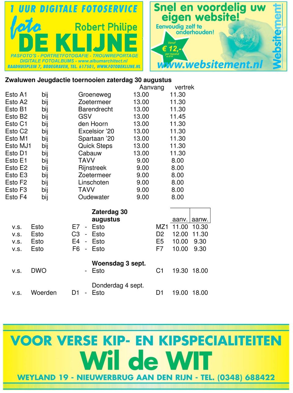 00 Esto E2 bij Rijnstreek 9.00 8.00 Esto E3 bij Zoetermeer 9.00 8.00 Esto F2 bij Linschoten 9.00 8.00 Esto F3 bij TAVV 9.00 8.00 Esto F4 bij Oudewater 9.00 8.00 Zaterdag 30 augustus aanv. aanw. v.s. Esto E7 - Esto MZ1 11.