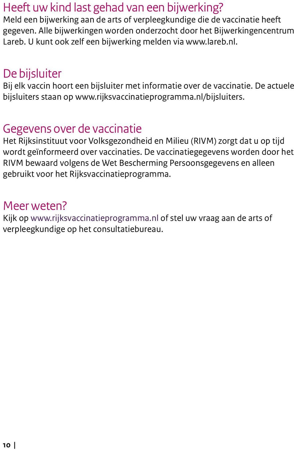 rijksvaccinatieprogramma.nl/bijsluiters. Gegevens over de vaccinatie Het Rijksinstituut voor Volksgezondheid en Milieu (RIVM) zorgt dat u op tijd wordt geïnformeerd over vaccinaties.