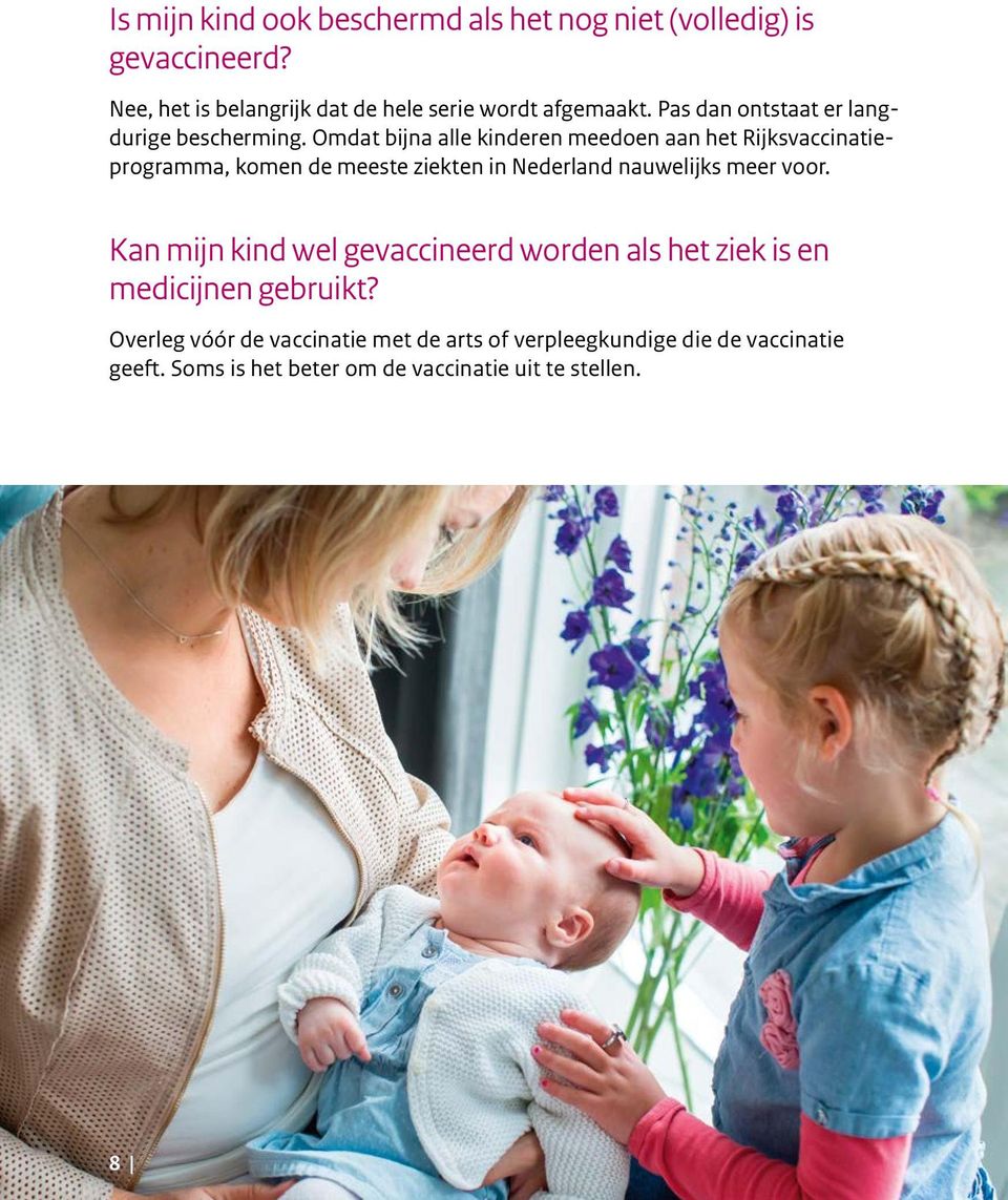 Omdat bijna alle kinderen meedoen aan het Rijksvaccinatieprogramma, komen de meeste ziekten in Nederland nauwelijks meer voor.