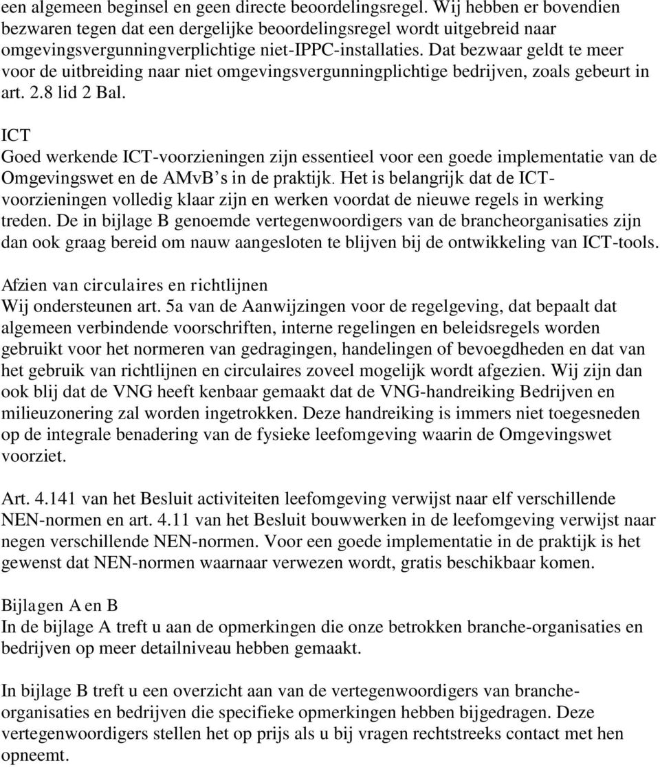 Dat bezwaar geldt te meer voor de uitbreiding naar niet omgevingsvergunningplichtige bedrijven, zoals gebeurt in art. 2.8 lid 2 Bal.