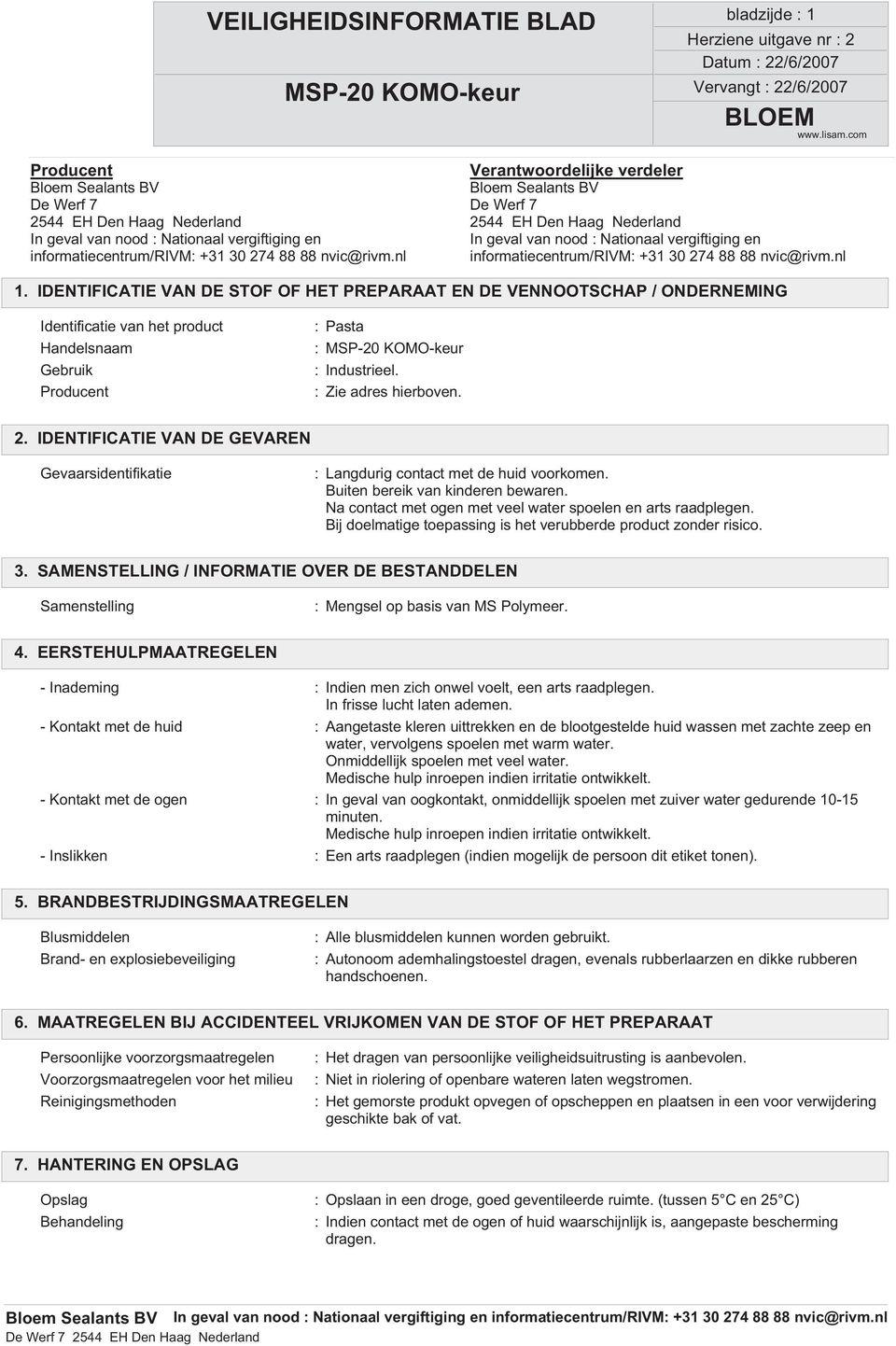 geval van nood : Nationaal vergiftiging en informatiecentrum/rivm: +31 30 274 88 88 nvic@rivm.nl informatiecentrum/rivm: +31 30 274 88 88 nvic@rivm.nl 1.