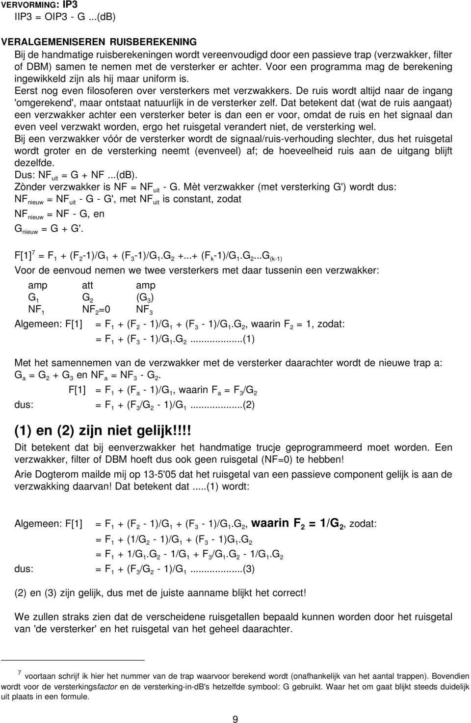 Voor een programma mag de berekening ingewikkeld zijn als hij maar uniform is. Eerst nog even filosoferen over versterkers met verzwakkers.