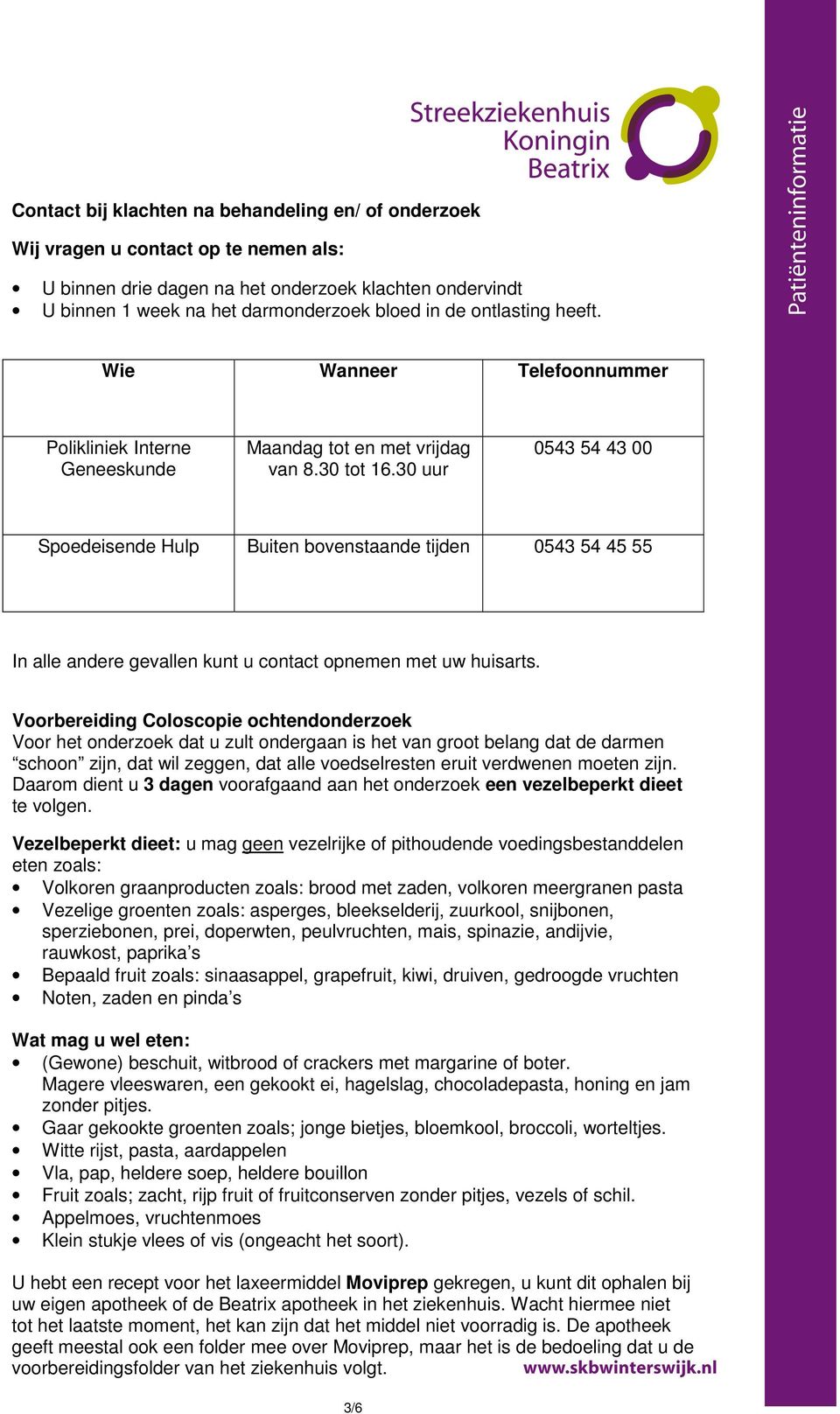 30 uur 0543 54 43 00 Spoedeisende Hulp Buiten bovenstaande tijden 0543 54 45 55 In alle andere gevallen kunt u contact opnemen met uw huisarts.