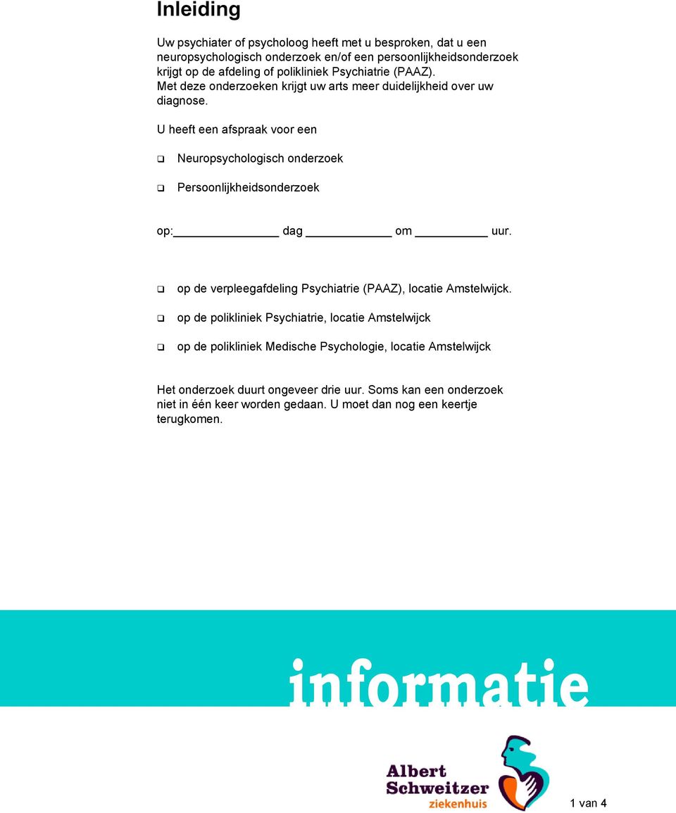 U heeft een afspraak voor een Neuropsychologisch onderzoek Persoonlijkheidsonderzoek op: dag om uur. op de verpleegafdeling Psychiatrie (PAAZ), locatie Amstelwijck.