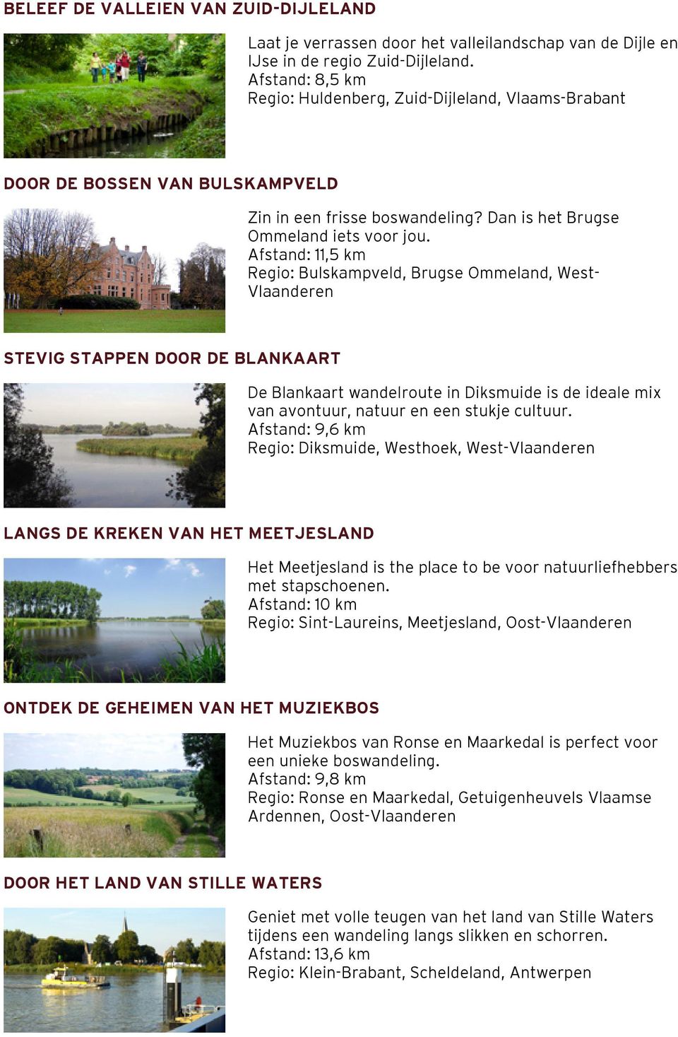Afstand: 11,5 km Regio: Bulskampveld, Brugse Ommeland, West- Vlaanderen STEVIG STAPPEN DOOR DE BLANKAART De Blankaart wandelroute in Diksmuide is de ideale mix van avontuur, natuur en een stukje