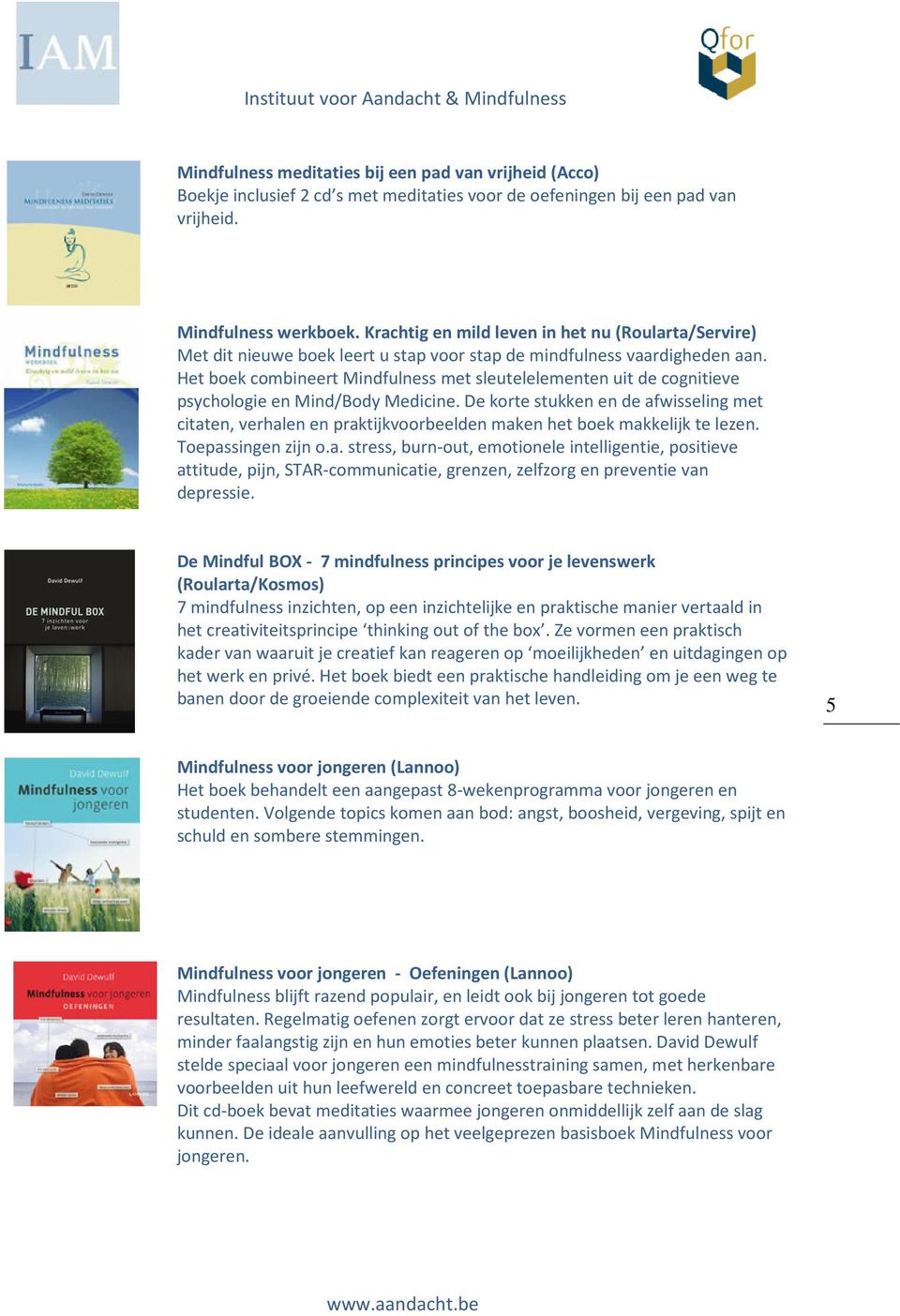 Het boek combineert Mindfulness met sleutelelementen uit de cognitieve psychologie en Mind/Body Medicine.