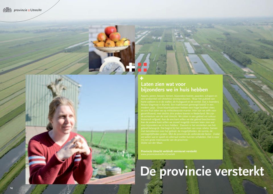 Onze blaarkopkoeien hebben een hoge kwaliteit vlees en ons fruit telen we op milieubewuste manier. Hier zijn we zelfs voor gecertificeerd, met slechts drie andere boeren in Nederland.