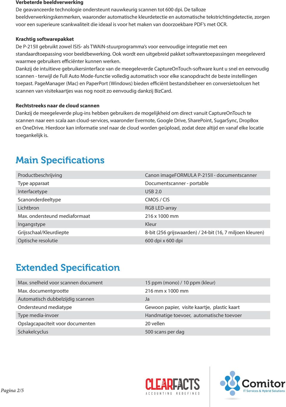 doorzoekbare PDF s met OCR. Krachtig softwarepakket De P-215II gebruikt zowel ISIS- als TWAIN-stuurprogramma s voor eenvoudige integratie met een standaardtoepassing voor beeldbewerking.