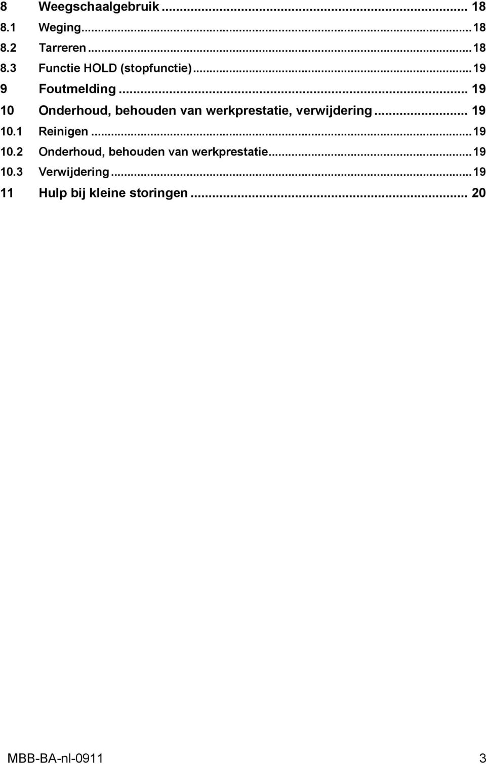 .. 19 10 Onderhoud, behouden van werkprestatie, verwijdering... 19 10.1 Reinigen.