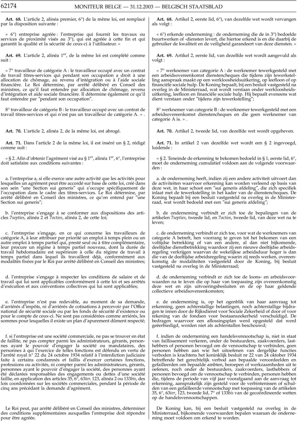 agréée à cette fin etqui garantit la qualité et la sécurité de ceux-ci à l utilisateur.» Art. 69.