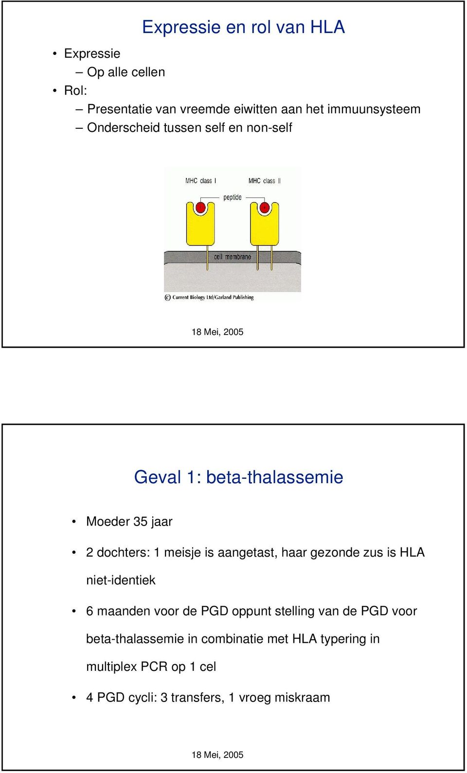 meisje is aangetast, haar gezonde zus is HLA niet-identiek 6 maanden voor de PGD oppunt stelling van de PGD