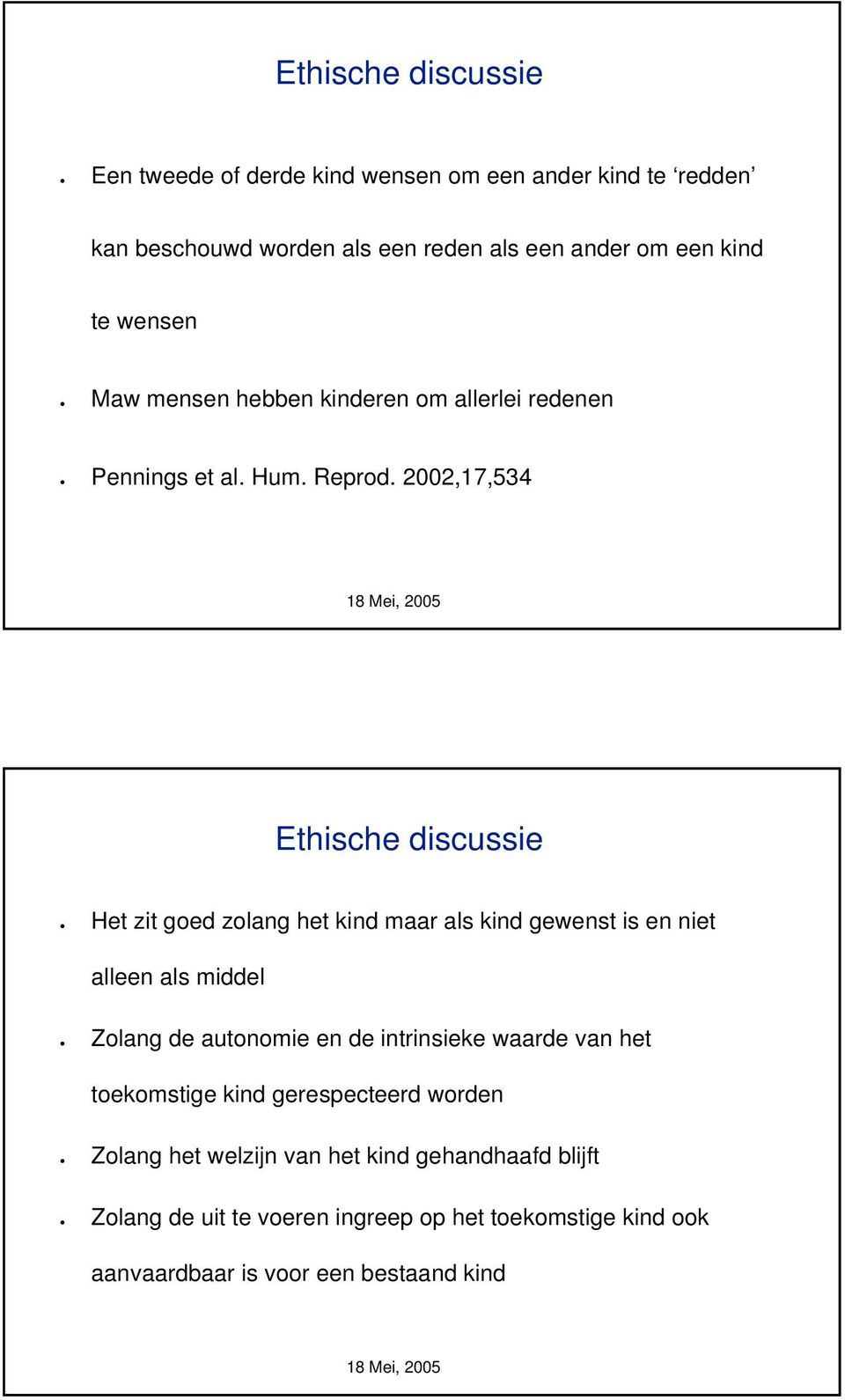 2002,17,534 Ethische discussie Het zit goed zolang het kind maar als kind gewenst is en niet alleen als middel Zolang de autonomie en de