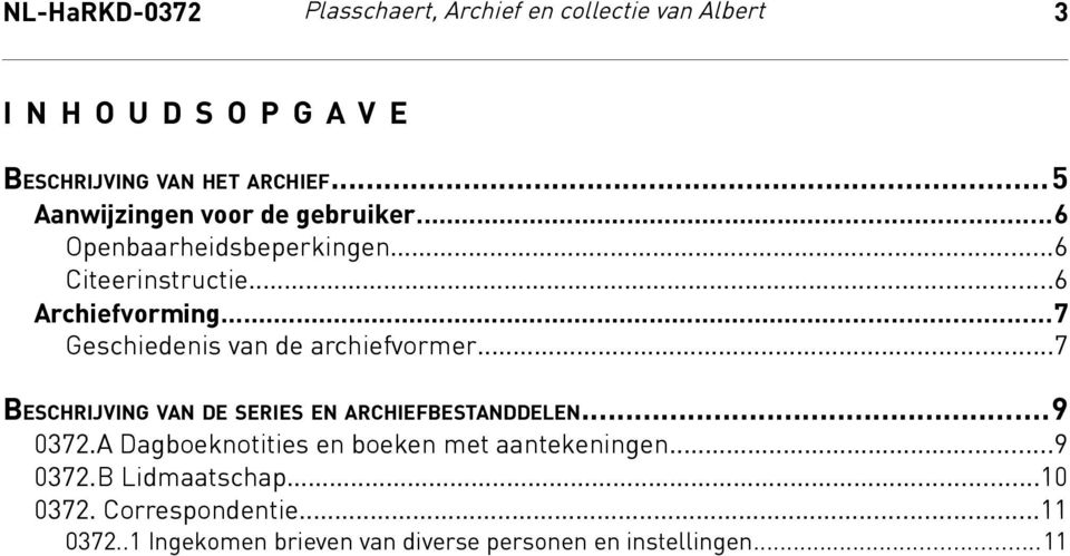 ..7 Geschiedenis van de archiefvormer...7 BESCHRIJVING VAN DE SERIES EN ARCHIEFBESTANDDELEN...9 0372.