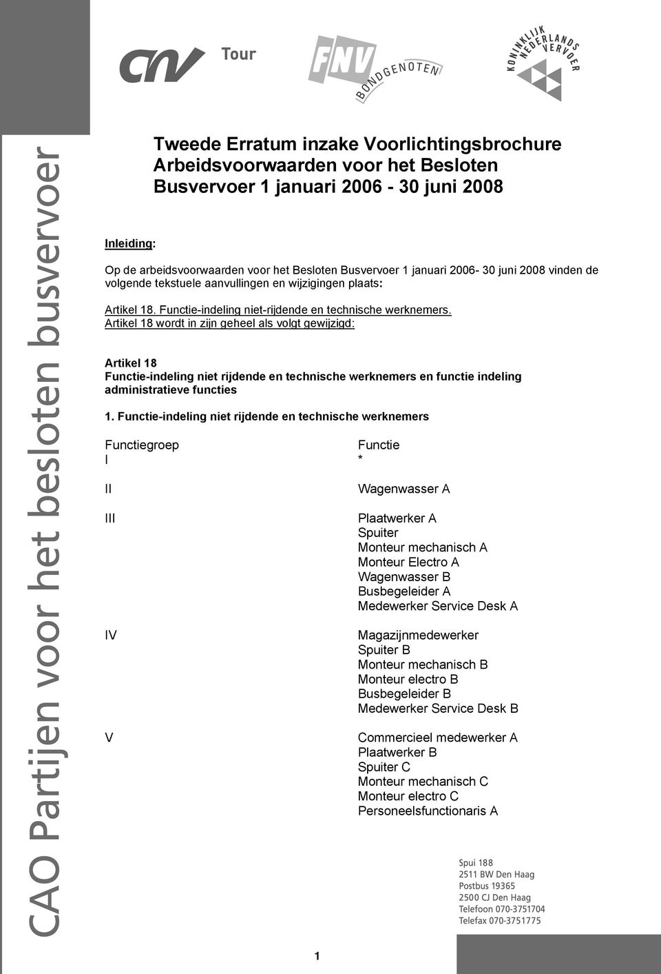 Artikel 18 wordt in zijn geheel als volgt gewijzigd: Artikel 18 Functie-indeling niet rijdende en technische werknemers en functie indeling administratieve functies 1.