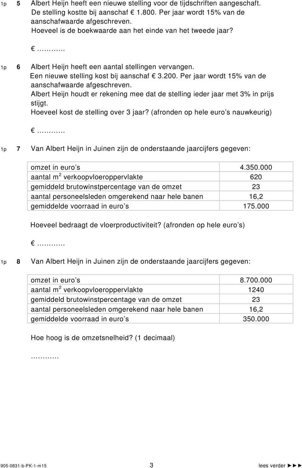 Per jaar wordt 15% van de aanschafwaarde afgeschreven. Albert Heijn houdt er rekening mee dat de stelling ieder jaar met 3% in prijs stijgt. Hoeveel kost de stelling over 3 jaar?