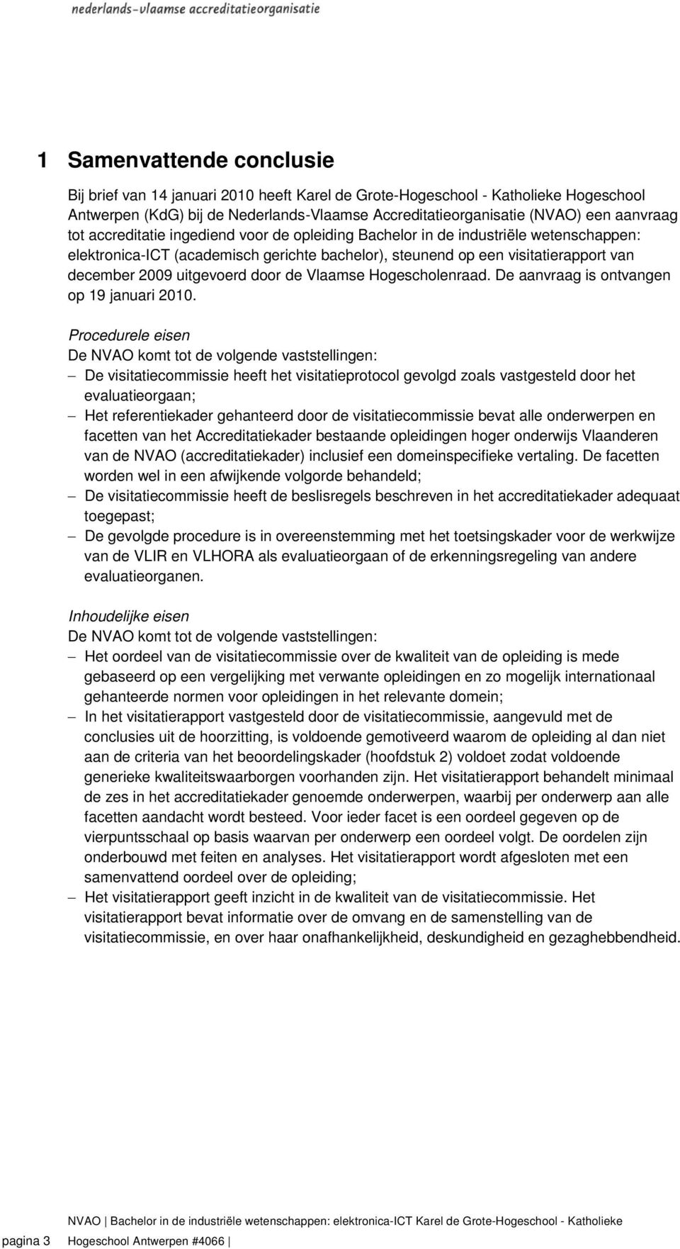 door de Vlaamse Hogescholenraad. De aanvraag is ontvangen op 19 januari 2010.