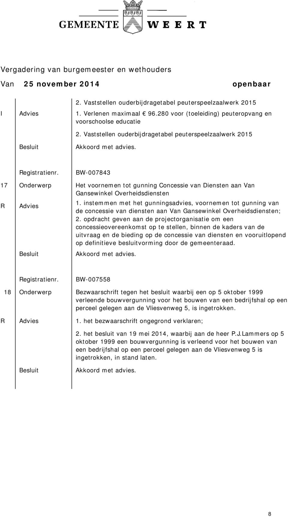 instemmen met het gunningsadvies, voornemen tot gunning van de concessie van diensten aan Van Gansewinkel Overheidsdiensten; 2.
