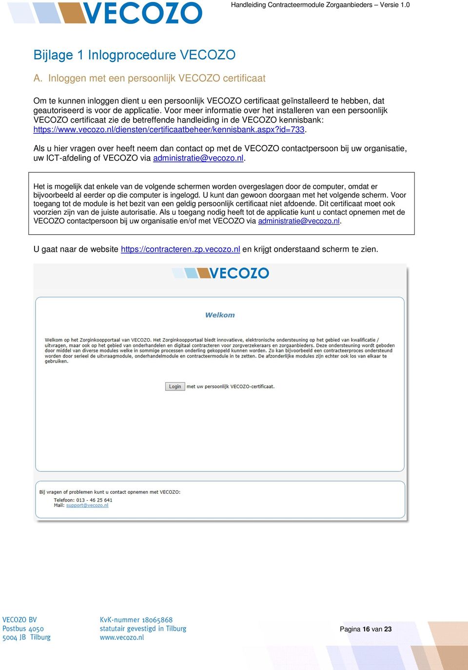 Voor meer informatie over het installeren van een persoonlijk VECOZO certificaat zie de betreffende handleiding in de VECOZO kennisbank: https://www.vecozo.nl/diensten/certificaatbeheer/kennisbank.