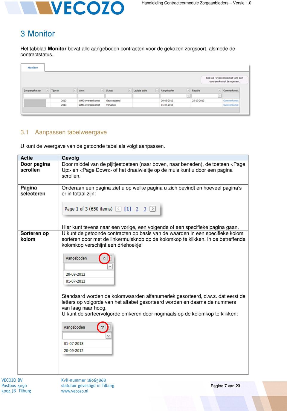 Actie Door pagina scrollen Pagina selecteren Gevolg Door middel van de pijltjestoetsen (naar boven, naar beneden), de toetsen <Page Up> en <Page Down> of het draaiwieltje op de muis kunt u door een