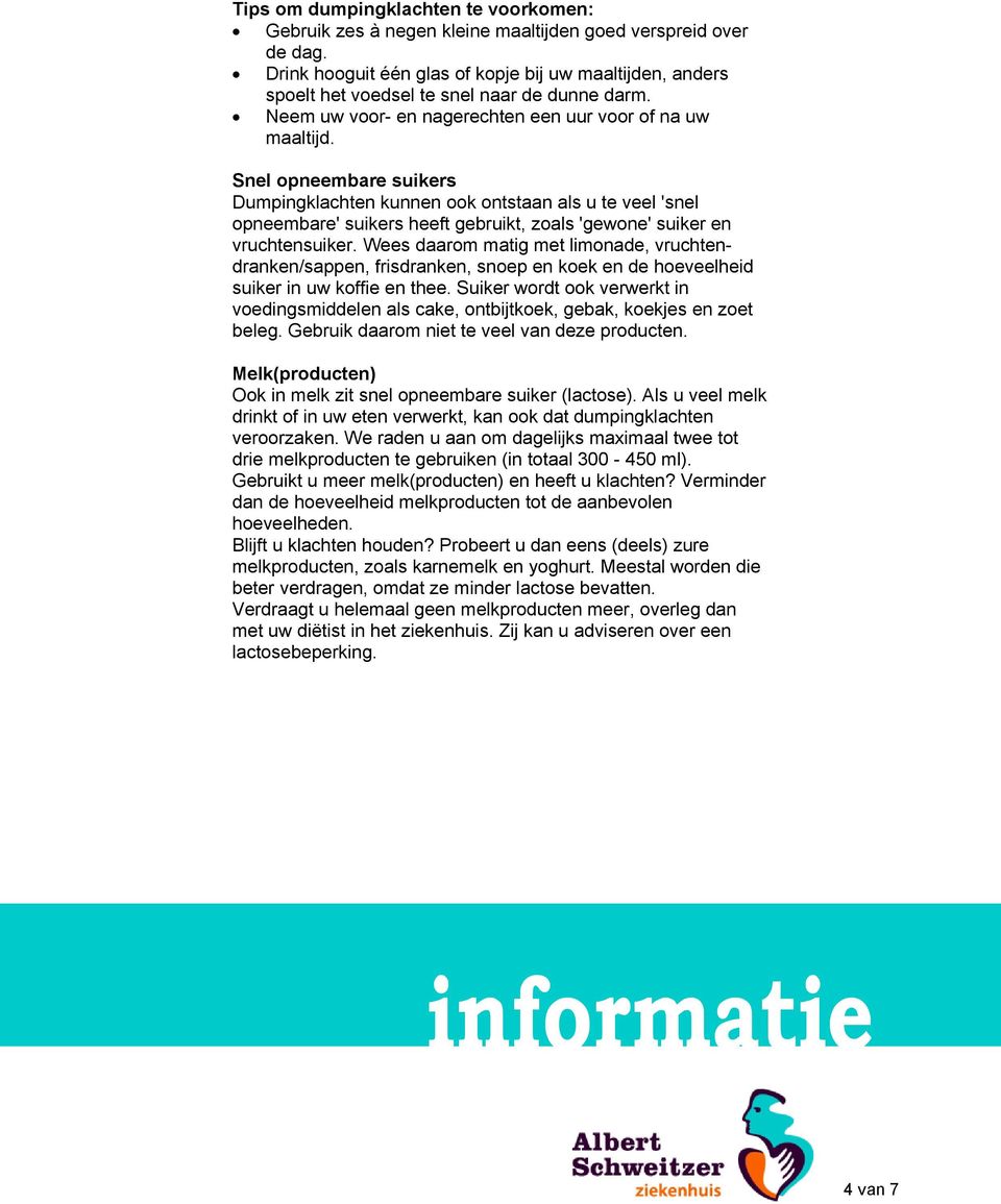 Snel opneembare suikers Dumpingklachten kunnen ook ontstaan als u te veel 'snel opneembare' suikers heeft gebruikt, zoals 'gewone' suiker en vruchtensuiker.