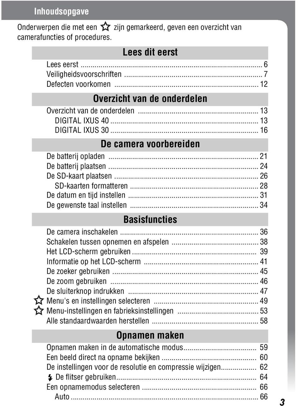 .. 24 De SD-kaart plaatsen... 26 SD-kaarten formatteren... 28 De datum en tijd instellen... 31 De gewenste taal instellen... 34 Basisfuncties De camera inschakelen.