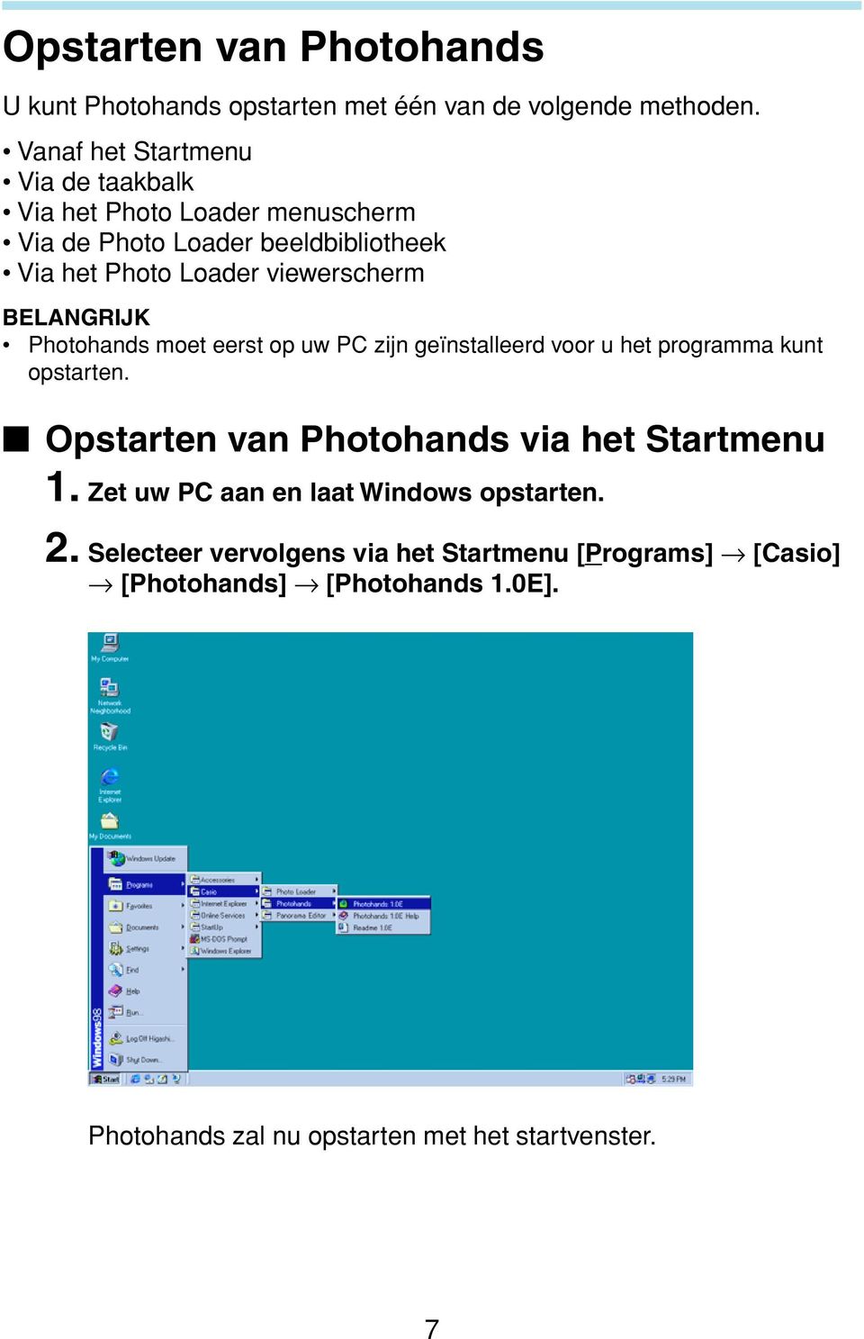 BELANGRIJK Photohands moet eerst op uw PC zijn geïnstalleerd voor u het programma kunt opstarten.