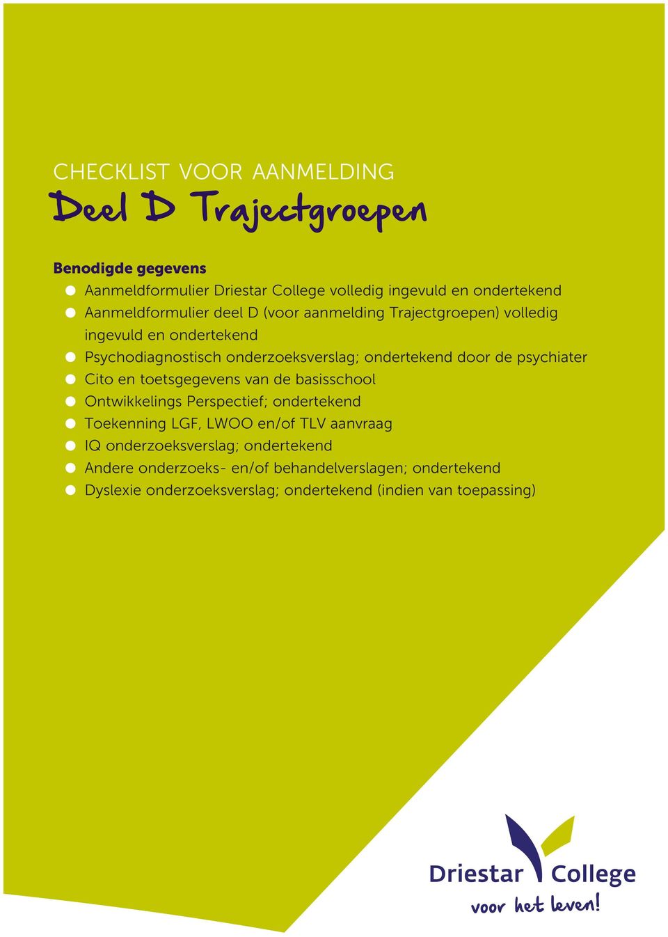 door de psychiater Cito en toetsgegevens van de basisschool ntwikkelings Perspectief; ondertekend Toekenning LGF, LW en/of TLV aanvraag IQ