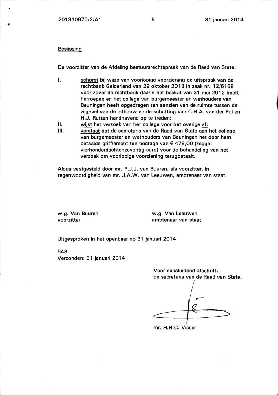 12/6168 voor zover de rechtbank daarin het besluit van 31 mei 2012 heeft herroepen en het college van burgemeester en wethouders van Beuningen heeft opgedragen ten aanzien van de ruimte tussen de