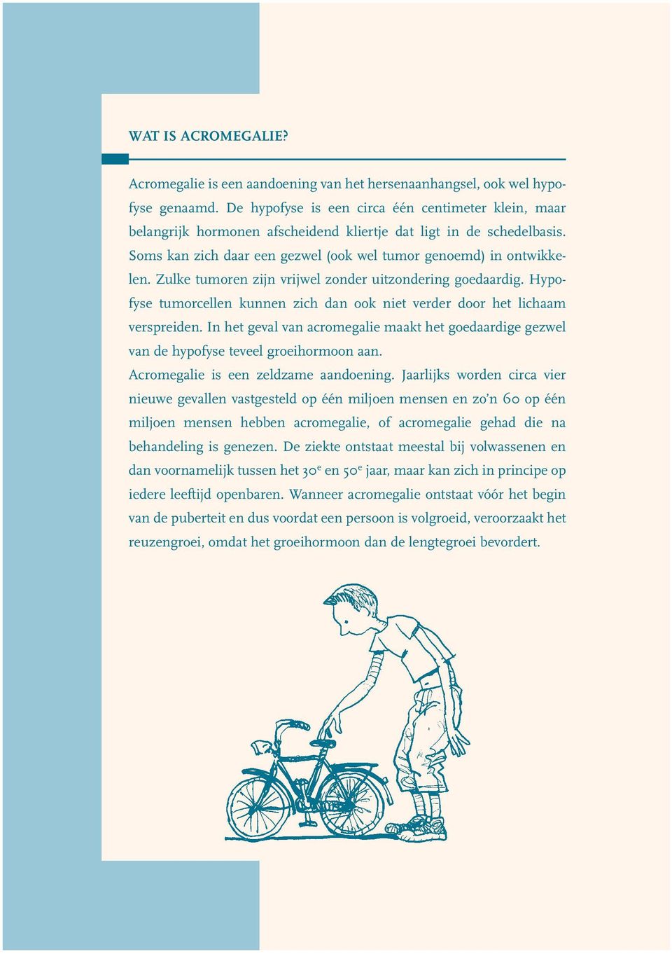 Zulke tumoren zijn vrijwel zonder uitzondering goedaardig. Hypofyse tumorcellen kunnen zich dan ook niet verder door het lichaam verspreiden.