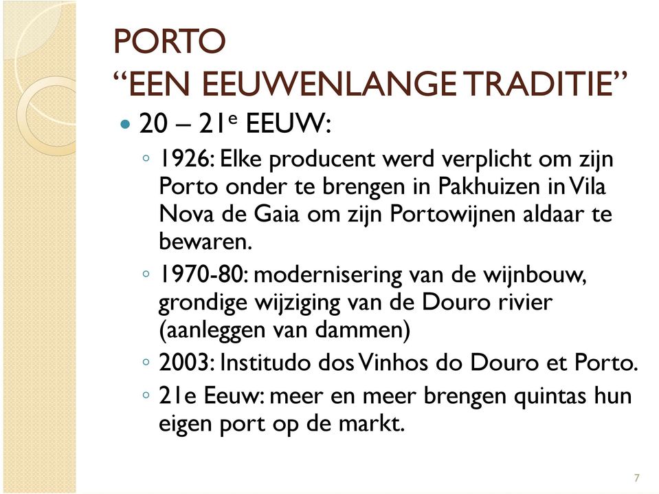 1970-80: modernisering van de wijnbouw, grondige wijziging van de Douro rivier (aanleggen van
