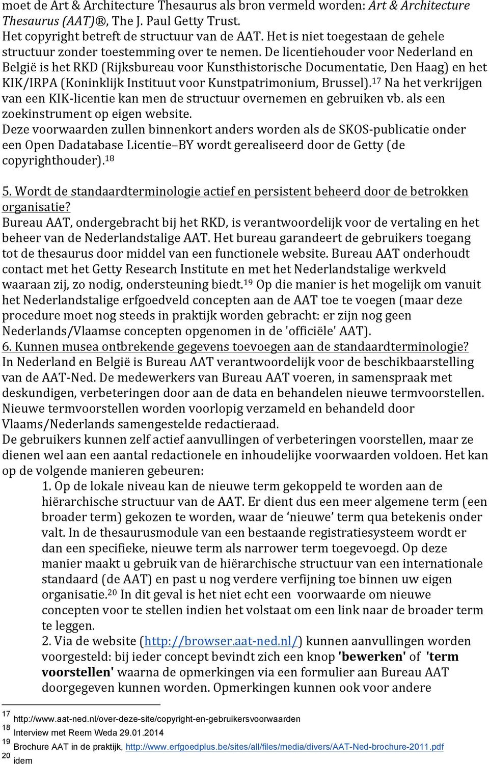 De licentiehouder voor Nederland en België is het RKD (Rijksbureau voor Kunsthistorische Documentatie, Den Haag) en het KIK/IRPA (Koninklijk Instituut voor Kunstpatrimonium, Brussel).