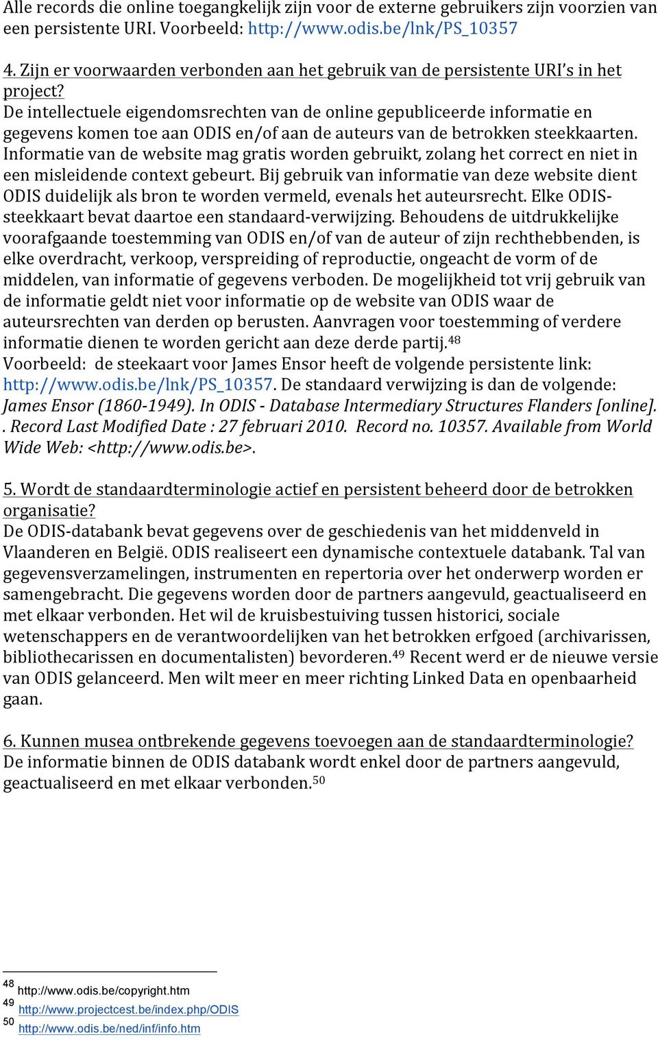 De intellectuele eigendomsrechten van de online gepubliceerde informatie en gegevens komen toe aan ODIS en/of aan de auteurs van de betrokken steekkaarten.