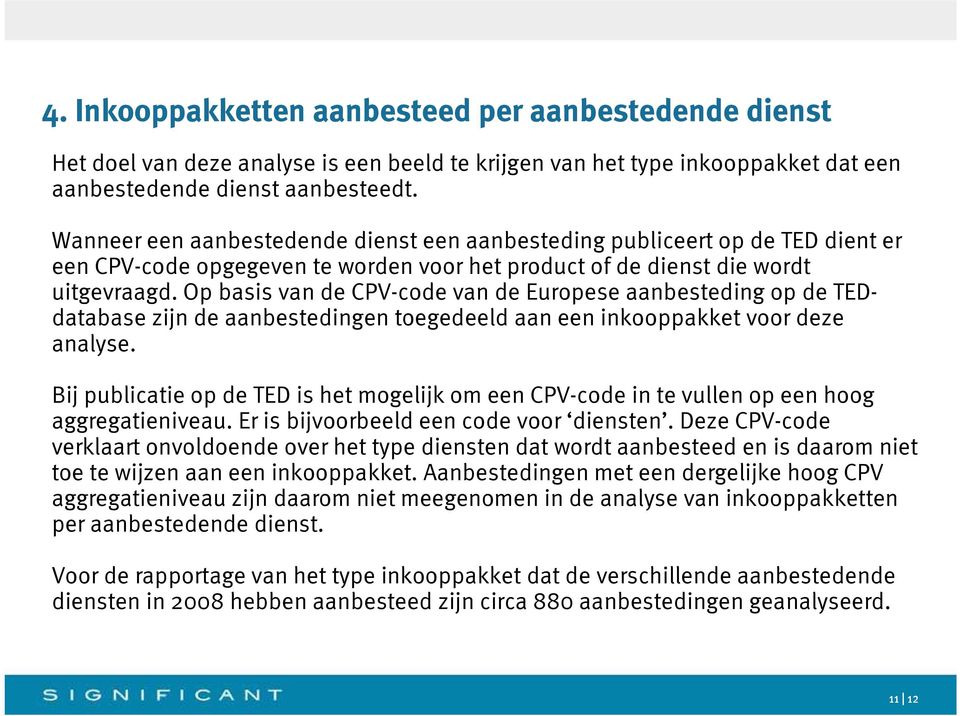 Op basis van de CPV-code van de Europese aanbesteding op de TEDdatabase zijn de aanbestedingen toegedeeld aan een inkooppakket voor deze analyse.