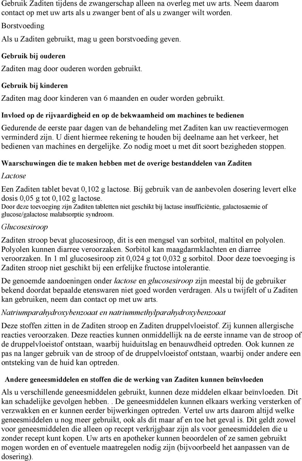 Gebruik bij kinderen Zaditen mag door kinderen van 6 maanden en ouder worden gebruikt.