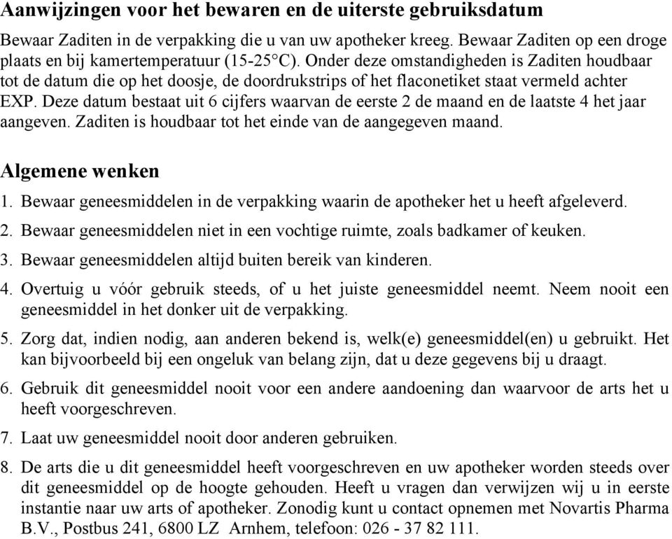 Deze datum bestaat uit 6 cijfers waarvan de eerste 2 de maand en de laatste 4 het jaar aangeven. Zaditen is houdbaar tot het einde van de aangegeven maand. Algemene wenken 1.