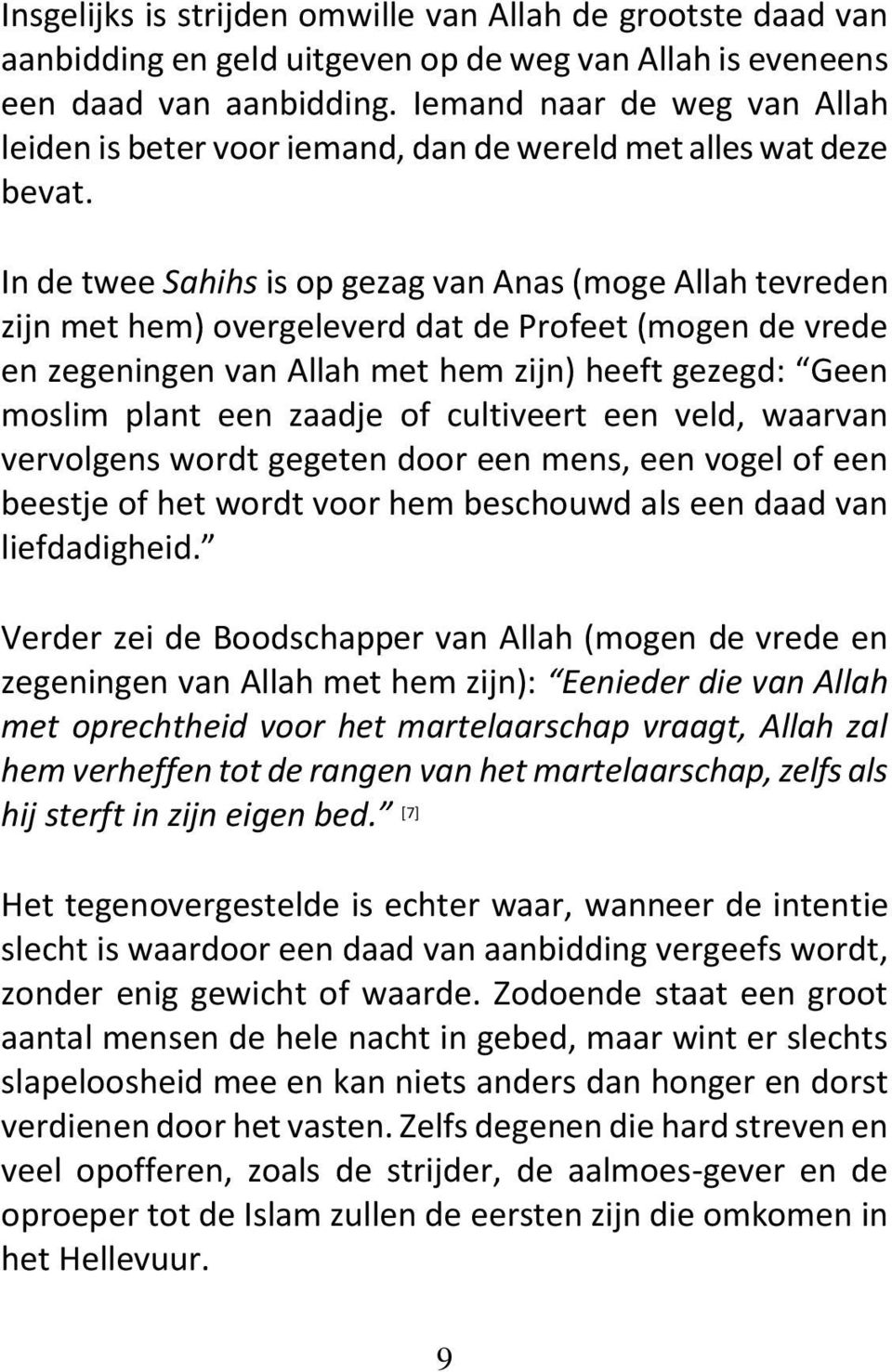 In de twee Sahihs is op gezag van Anas (moge Allah tevreden zijn met hem) overgeleverd dat de Profeet (mogen de vrede en zegeningen van Allah met hem zijn) heeft gezegd: Geen moslim plant een zaadje