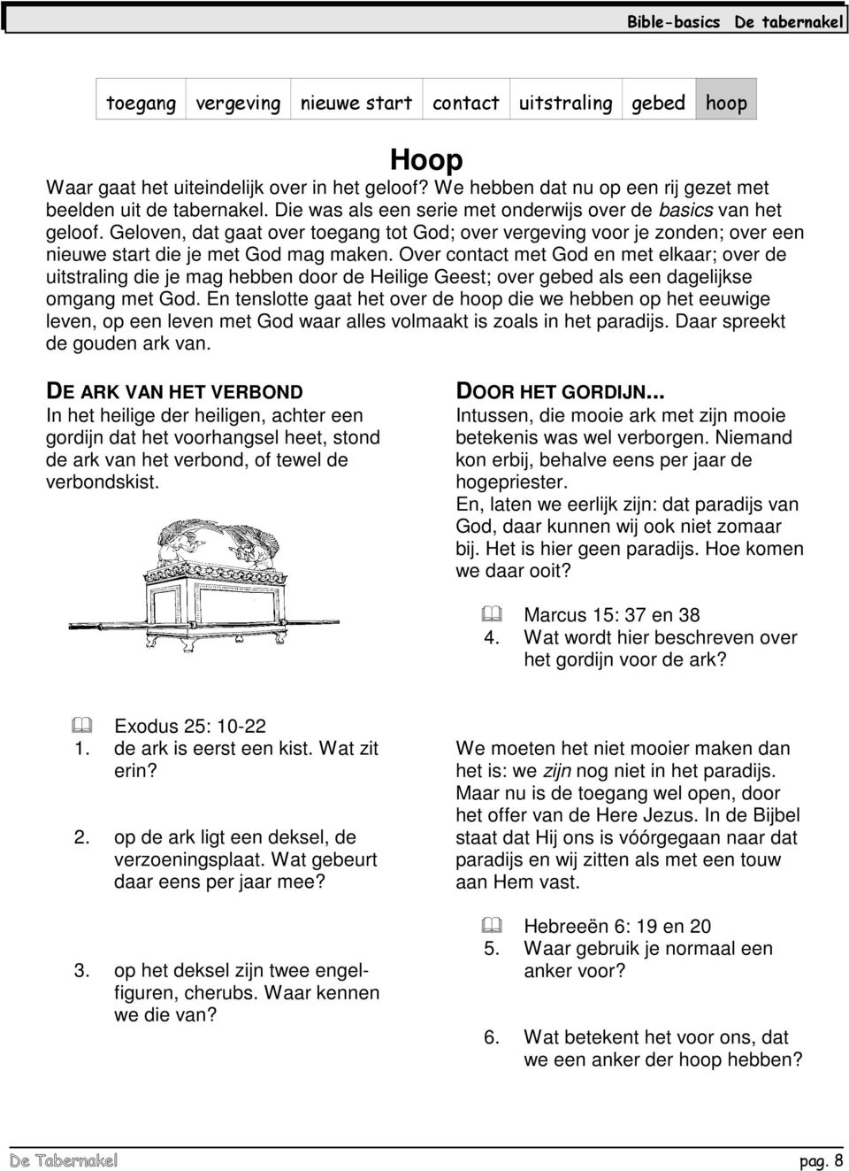 Over contact met God en met elkaar; over de uitstraling die je mag hebben door de Heilige Geest; over gebed als een dagelijkse omgang met God.