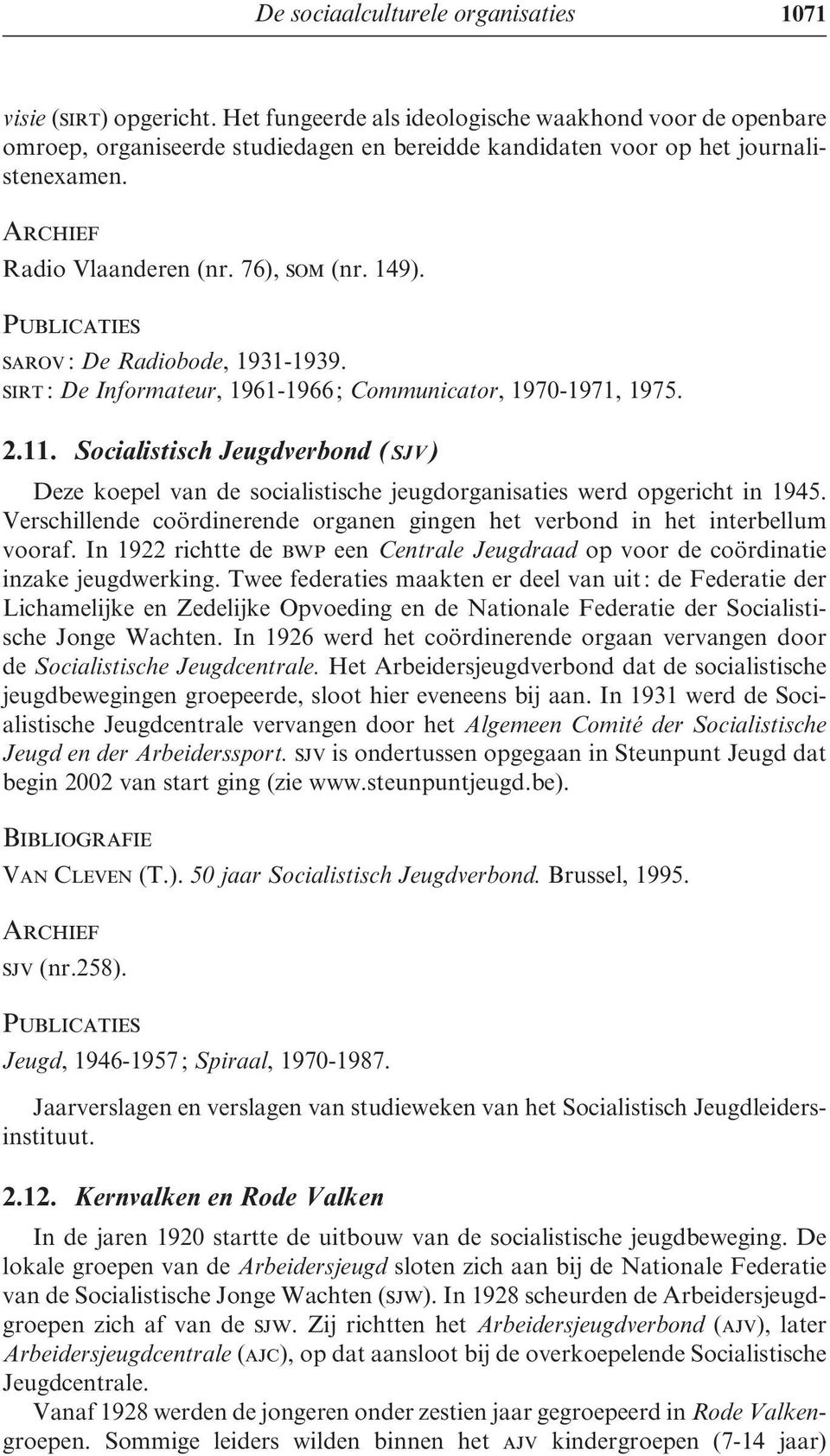 sarov : De Radiobode, 1931-1939. sirt : De Informateur, 1961-1966 ; Communicator, 1970-1971, 1975. 2.11.