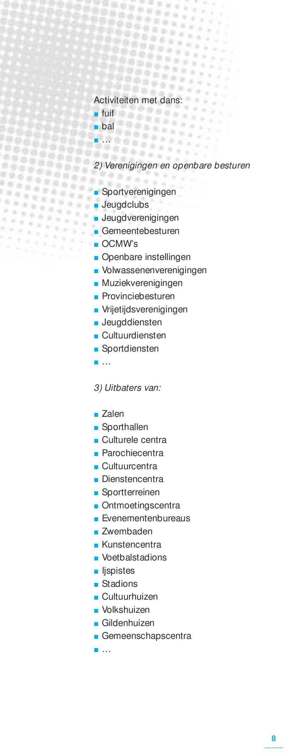 Sportdiensten 3) Uitbaters van: Zalen Sporthallen Culturele centra Parochiecentra Cultuurcentra Dienstencentra Sportterreinen