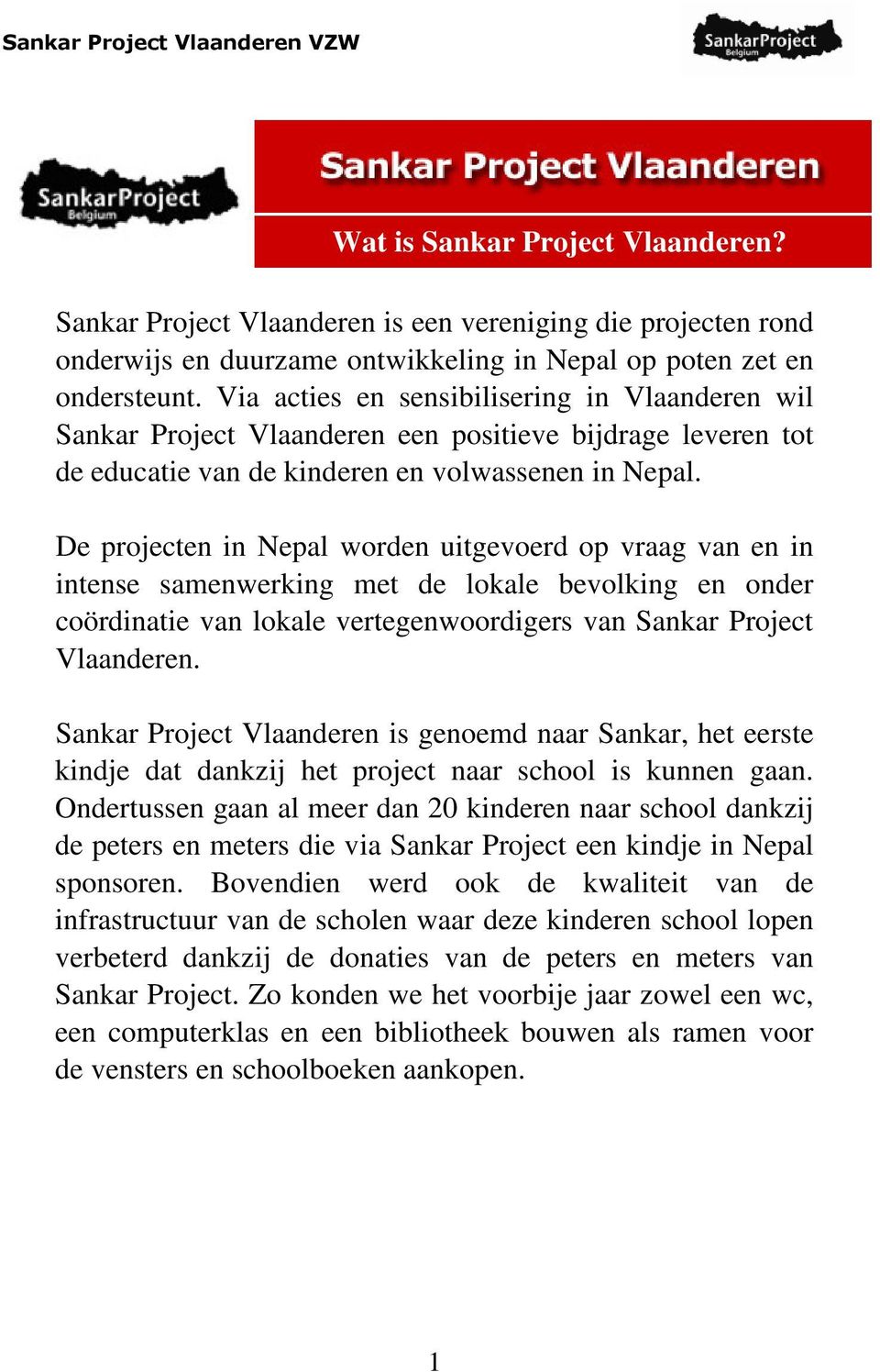 De projecten in Nepal worden uitgevoerd op vraag van en in intense samenwerking met de lokale bevolking en onder coördinatie van lokale vertegenwoordigers van Sankar Project Vlaanderen.