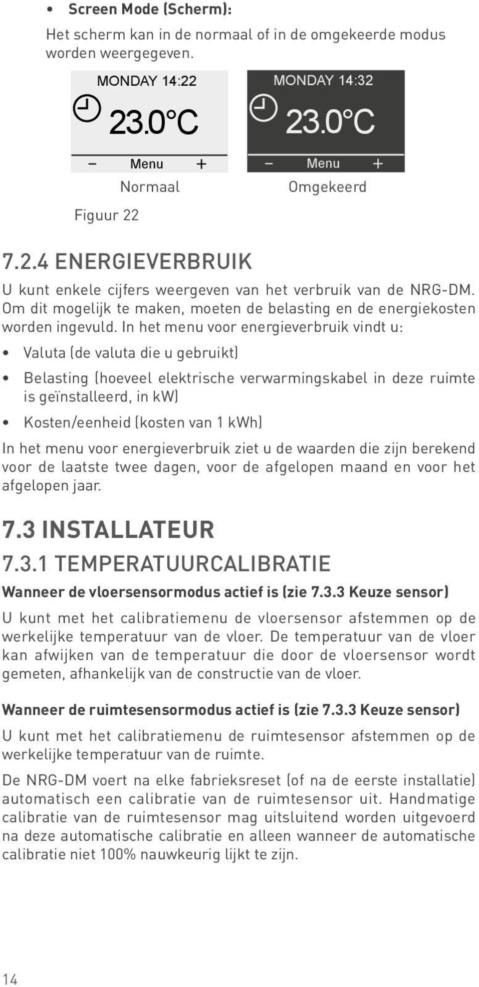 Om dit mogelijk te maken, moeten de belasting en de energiekosten worden ingevuld.