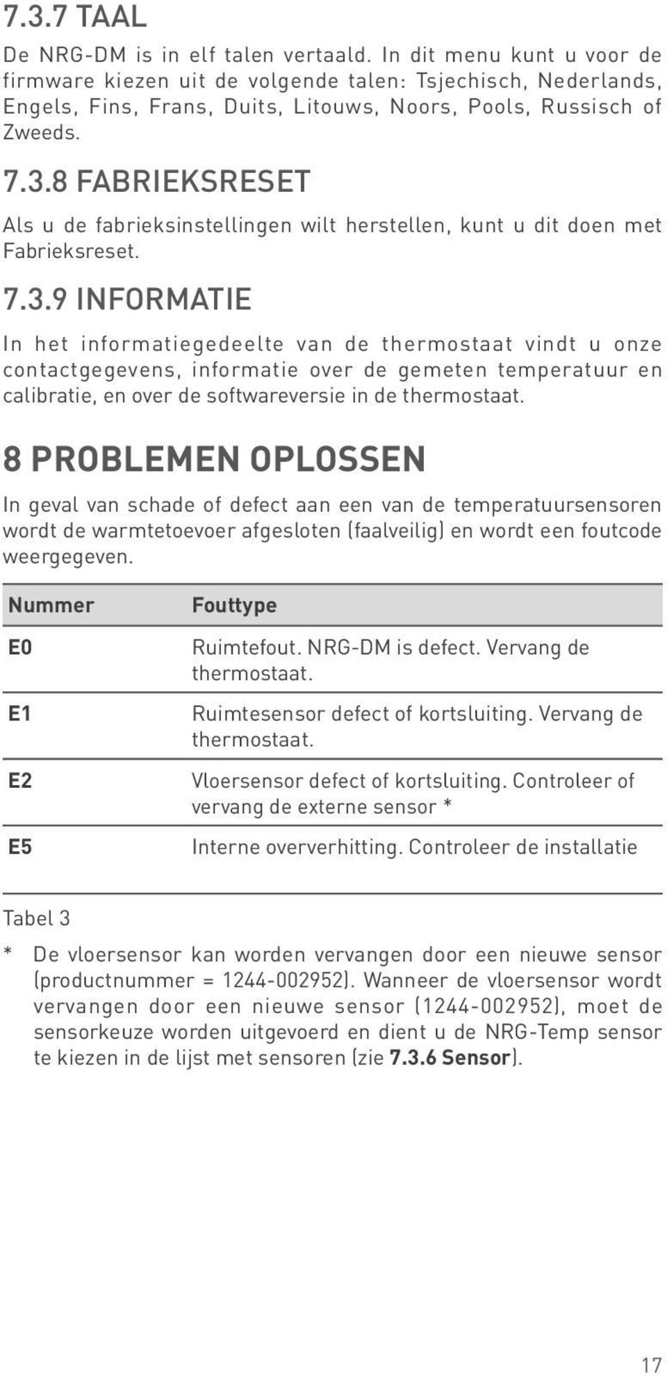 8 Fabrieksreset Als u de fabrieksinstellingen wilt herstellen, kunt u dit doen met Fabrieksreset. 7.3.