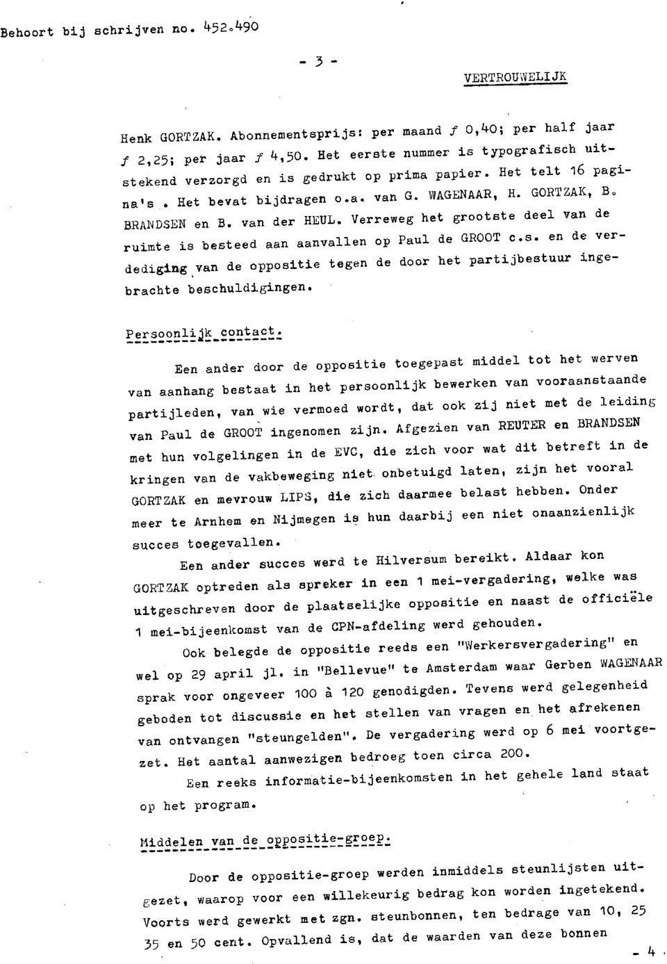 Verreweg het grootste deel van de ruimte is besteed aan aanvallen op Paul de GROOT c «s. en de verdediging van de oppositie tegen de door het partijbestuur ingebrachte beschuldigingen.