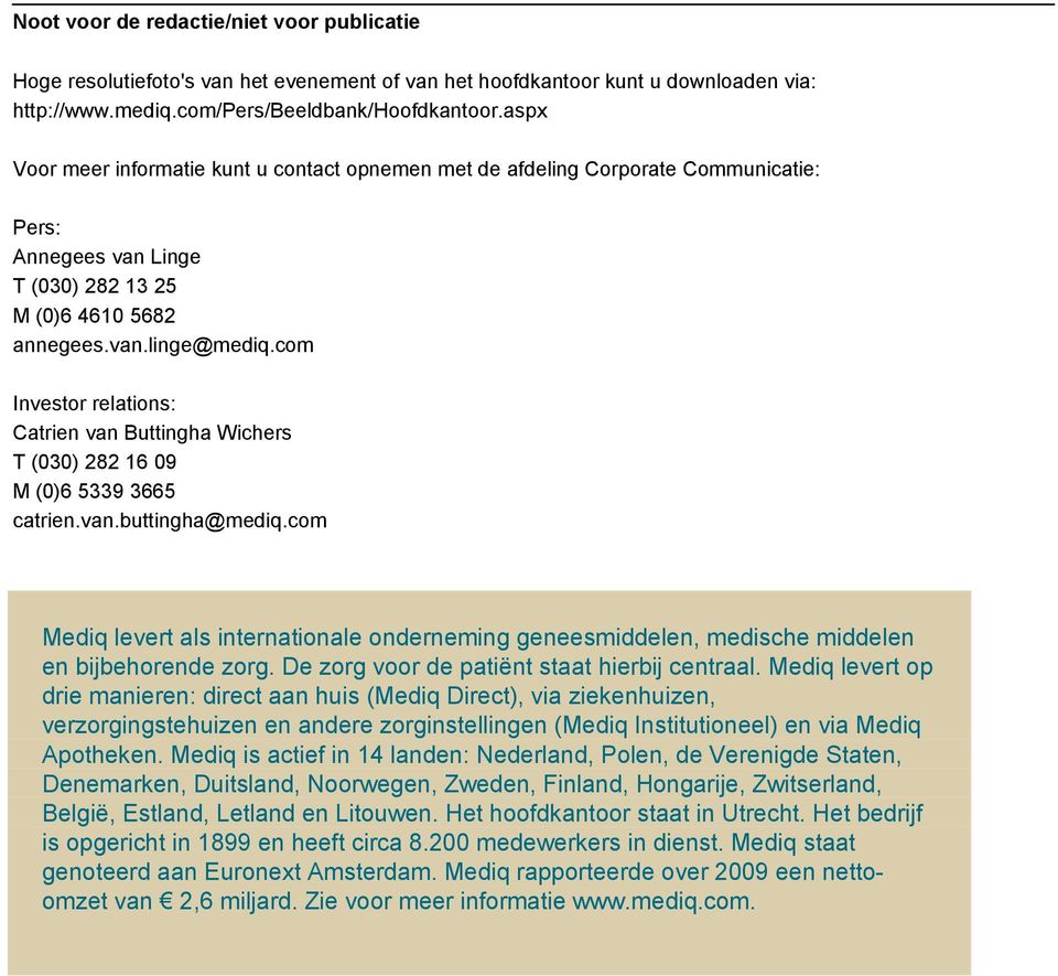 com Investor relations: Catrien van Buttingha Wichers T (030) 282 16 09 M (0)6 5339 3665 catrien.van.buttingha@mediq.