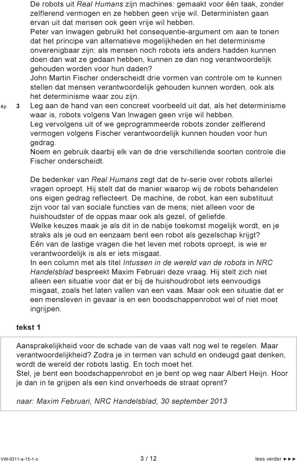 kunnen doen dan wat ze gedaan hebben, kunnen ze dan nog verantwoordelijk gehouden worden voor hun daden?