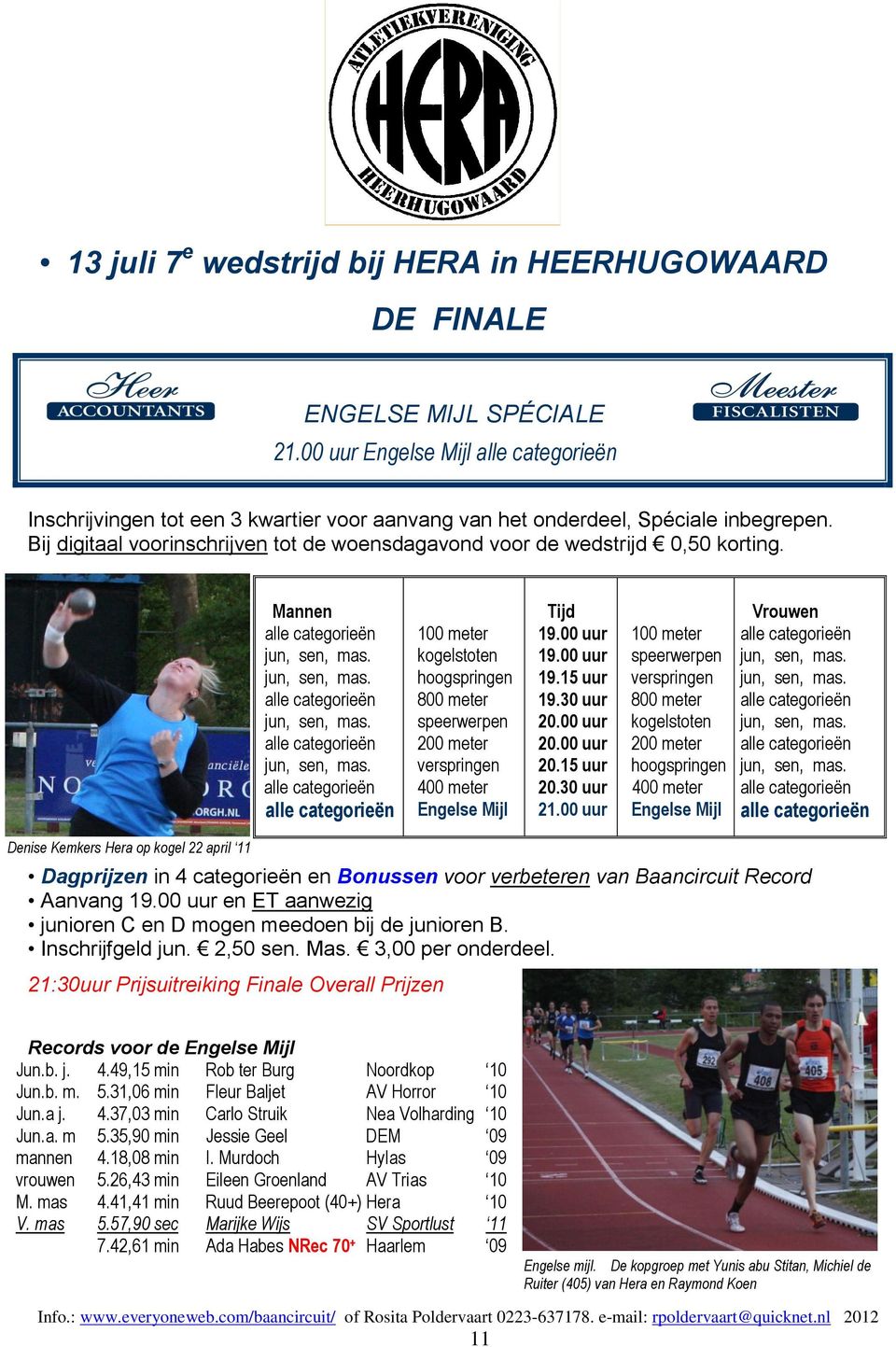 00 uur speerwerpen 800 meter kogelstoten hoogspringen Engelse Mijl Vrouwen Denise Kemkers Hera op kogel 22 april 11 Dagprijzen in 4 categorieën en Bonussen voor verbeteren van Baancircuit Record