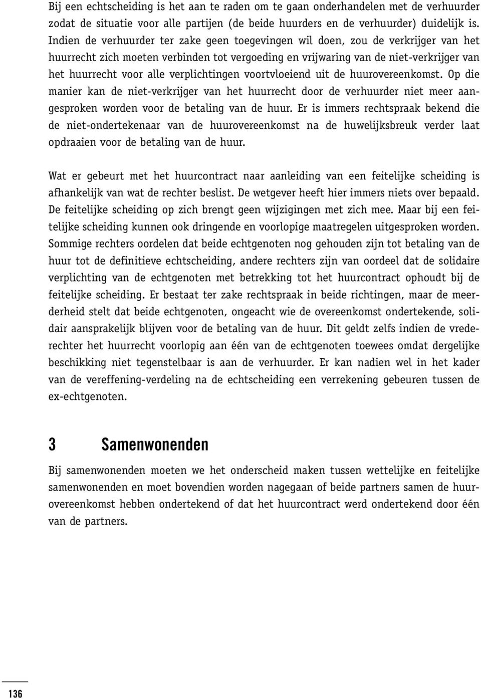 verplichtingen voortvloeiend uit de huurovereenkomst. Op die manier kan de niet-verkrijger van het huurrecht door de verhuurder niet meer aangesproken worden voor de betaling van de huur.