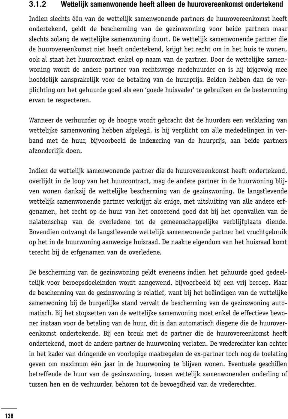 De wettelijk samenwonende partner die de huurovereenkomst niet heeft ondertekend, krijgt het recht om in het huis te wonen, ook al staat het huurcontract enkel op naam van de partner.