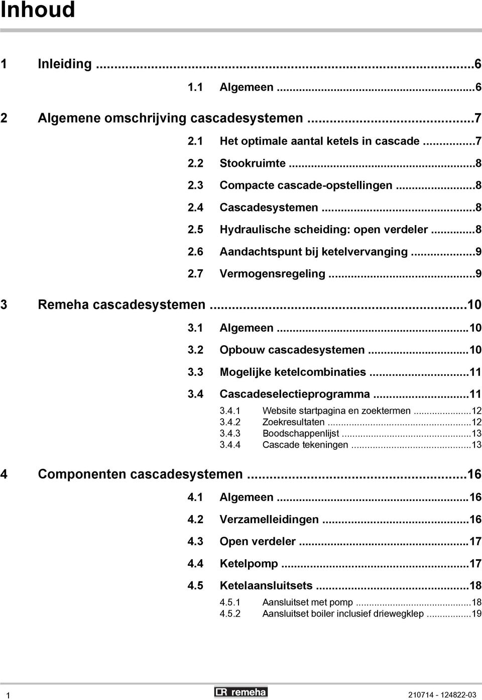 ..11 3.4 Cascadeselectieprogramma...11 3.4.1 Website startpagina en zoektermen...12 3.4.2 Zoekresultaten...12 3.4.3 oodschappenlijst...13 3.4.4 Cascade tekeningen...13 4 Componenten cascadesystemen.