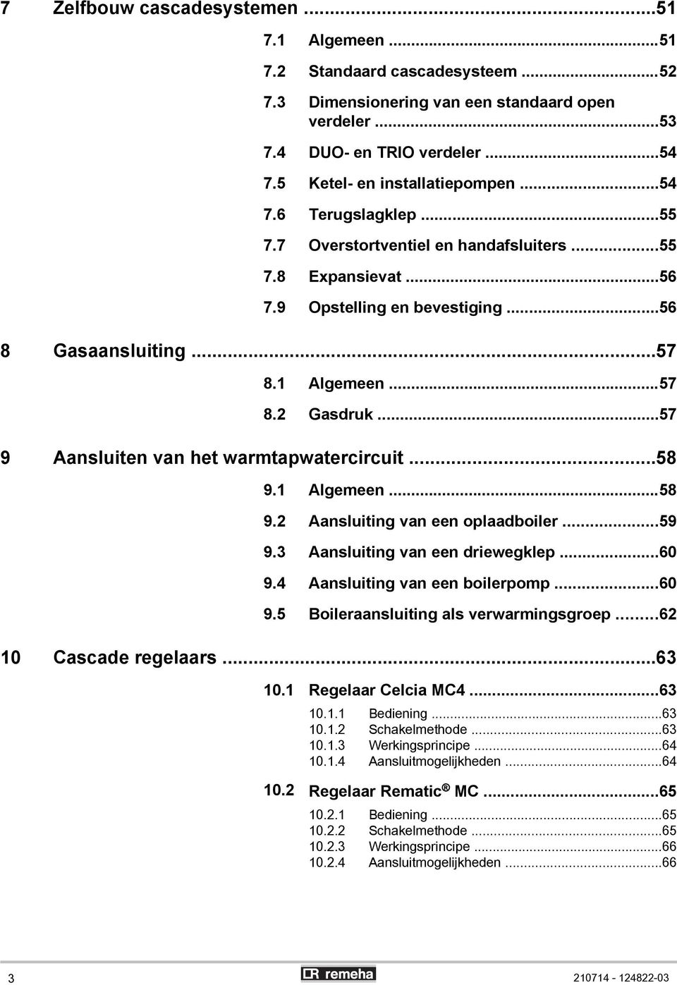 ..57 9 Aansluiten van het warmtapwatercircuit...58 9.1 Algemeen...58 9.2 Aansluiting van een oplaadboiler...59 9.3 Aansluiting van een driewegklep...60 9.4 Aansluiting van een boilerpomp...60 9.5 oileraansluiting als verwarmingsgroep.